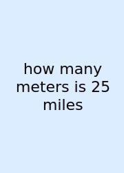 How Many Meters Is 25 Miles