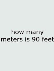 How Many Meters Is 90 Feet
