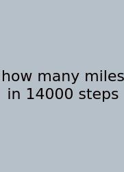 How Many Miles In 14000 Steps