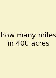 How Many Miles In 400 Acres
