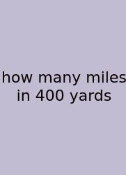 How Many Miles In 400 Yards