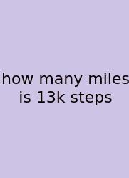 How Many Miles Is 13k Steps