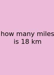 How Many Miles Is 18 Km