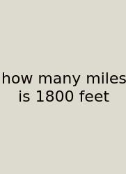 How Many Miles Is 1800 Feet