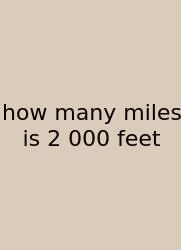 How Many Miles Is 2 000 Feet
