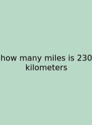 How Many Miles Is 230 Kilometers