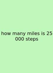 How Many Miles Is 25 000 Steps
