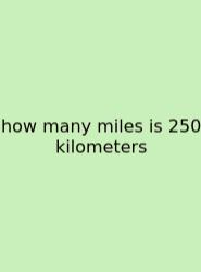 How Many Miles Is 250 Kilometers