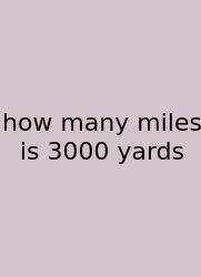 How Many Miles Is 3000 Yards