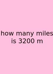 How Many Miles Is 3200 M