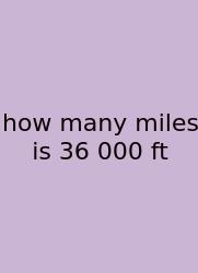 How Many Miles Is 36 000 Ft
