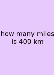 How Many Miles Is 400 Km