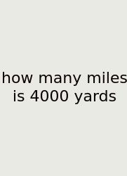 How Many Miles Is 4000 Yards