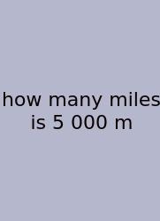 How Many Miles Is 5 000 M