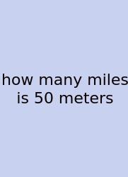 How Many Miles Is 50 Meters