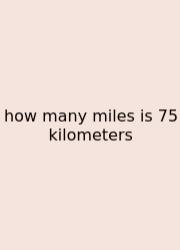 How Many Miles Is 75 Kilometers