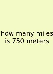 How Many Miles Is 750 Meters