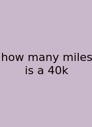 How Many Miles Is A 40k