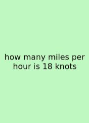 How Many Miles Per Hour Is 18 Knots