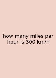 How Many Miles Per Hour Is 300 Km/h