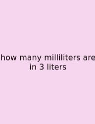 How Many Milliliters Are In 3 Liters