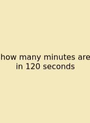 How Many Minutes Are In 120 Seconds