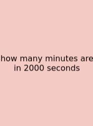 How Many Minutes Are In 2000 Seconds