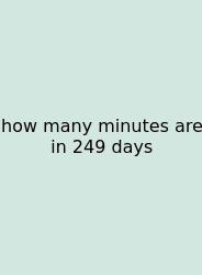 How Many Minutes Are In 249 Days