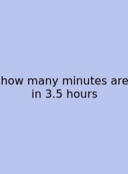 How Many Minutes Are In 3.5 Hours