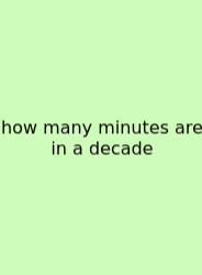 How Many Minutes Are In A Decade
