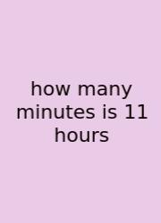 How Many Minutes Is 11 Hours