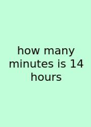 How Many Minutes Is 14 Hours