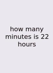 How Many Minutes Is 22 Hours