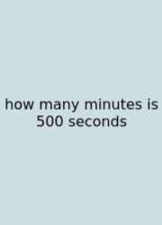 How Many Minutes Is 500 Seconds