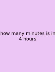 How Many Minutes Is In 4 Hours