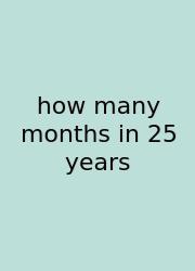 How Many Months In 25 Years