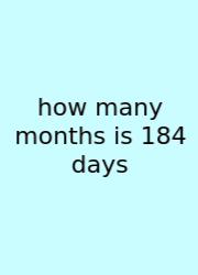 How Many Months Is 184 Days