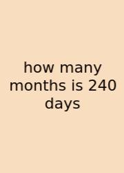How Many Months Is 240 Days
