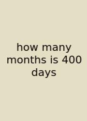 How Many Months Is 400 Days