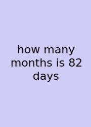 How Many Months Is 82 Days