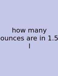 How Many Ounces Are In 1.5 L