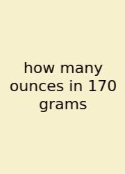 How Many Ounces In 170 Grams