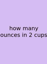 How Many Ounces In 2 Cups