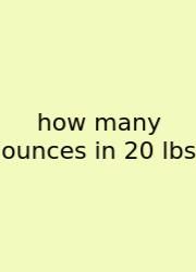 How Many Ounces In 20 Lbs