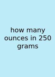 How Many Ounces In 250 Grams