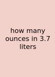 How Many Ounces In 3.7 Liters