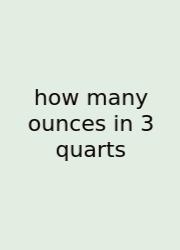 How Many Ounces In 3 Quarts