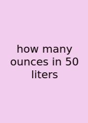 How Many Ounces In 50 Liters
