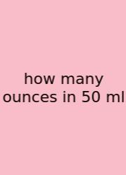 How Many Ounces In 50 Ml