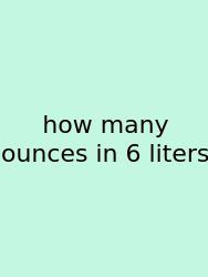 How Many Ounces In 6 Liters